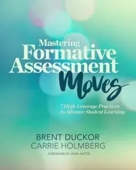 Mastering Formative Assessment Moves: 7 High-Leverage Practices to Advance Student Learning, Paperback/Brent Duckor