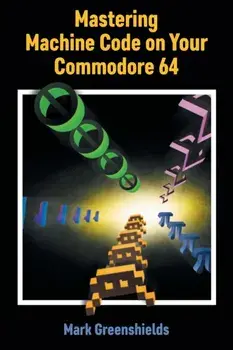 Mastering Machine Code on Your Commodore 64, Paperback/Mark Greenshields