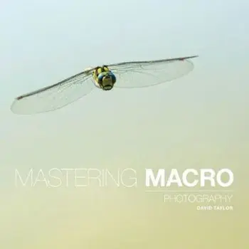 Mastering Macro Photography, Paperback/David Taylor