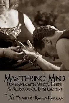 Mastering Mind: Dominants with Mental Illness and Neurological Dysfunction, Paperback/Raven Kaldera