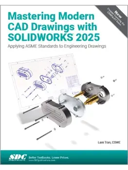 Mastering Modern CAD Drawings with SOLIDWORKS 2025. Applying ASME Standards to Engineering Drawings, Paperback/Lani Tran