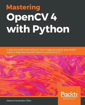 Mastering OpenCV 4 with Python, Paperback/Alberto Fern ndez Vill n