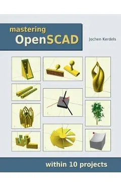Mastering OpenSCAD: within 10 projects - Jochen Kerdels