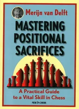 Mastering Positional Sacrifices: A Practical Guide to a Vital Skill in Chess, Paperback/Merijn Van Delft