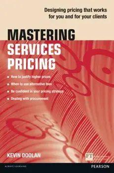 Mastering Services Pricing. Designing pricing that works for you and for your clients, Paperback/Kevin Doolan