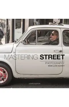 Mastering Street Photography - Brian Lloyd Duckett