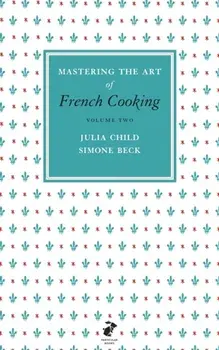 Mastering the Art of French Cooking, Vol.2, Hardback/Simone Beck