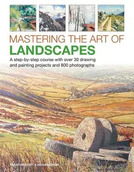 Mastering the Art of Landscapes: A Step-By-Step Course with 30 Drawing and Painting Projects and 800 Photographs, Hardcover/Sarah Hoggett