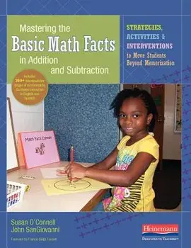 Mastering the Basic Math Facts in Addition and Subtraction: Strategies, Activities, and Interventions to Move Students Beyond Memorization, Paperback/Susan O'Connell