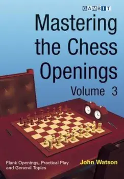 Mastering the Chess Openings, Volume 3, Paperback/John Watson