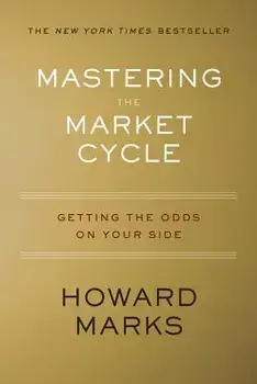 Mastering the Market Cycle: Getting the Odds on Your Side, Hardcover/Howard Marks