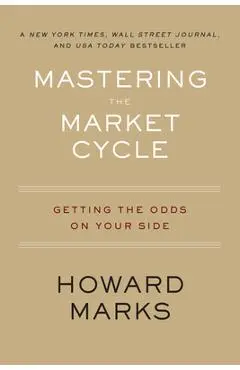 Mastering the Market Cycle: Getting the Odds on Your Side - Howard Marks