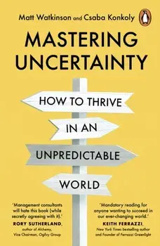 Mastering Uncertainty. How to Thrive in an Unpredictable World, Paperback/Csaba Konkoly