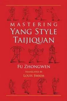 Mastering Yang Style Taijiquan, Paperback/Fu Zhongwen