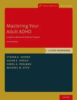Mastering Your Adult ADHD: A Cognitive-Behavioral Treatment Program, Client Workbook, Paperback (2nd Ed.)/Steven A. Safren