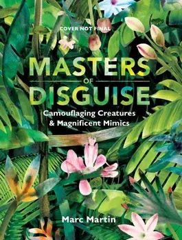 Masters of Disguise: Can You Spot the Camouflaged Creatures?, Hardback/Marc Martin