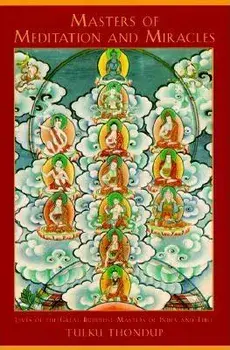 Masters of Meditation and Miracles: Lives of the Great Buddhist Masters of India and Tibet, Paperback/Tulku Thondup