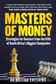 Masters of Money: Strategies for Success from the CFO's of South Africa's Biggest Companies, Paperback/Kc Rottok Chesaina