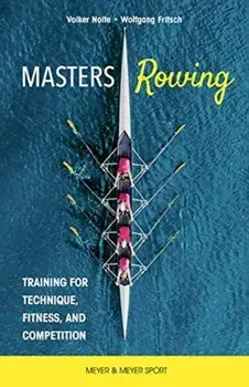Masters Rowing. Training for Technique, Fitness, and Competition, Paperback/Dr. Wolfgang Fritsch