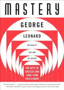 Mastery: The Keys to Success and Long-Term Fulfillment, Paperback/George Leonard
