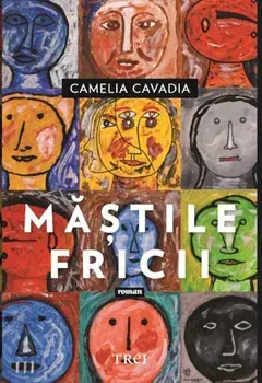 Mastile fricii/Camelia Cavadia