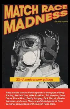 Match Race Madness 22nd Anniversary Edition: Read Untold Stories of the Legends of Drag Racing, Like Don Gay, Mike Burkhart, Bill Hielsher, Gene Snow,, Paperback/Grady Bryant