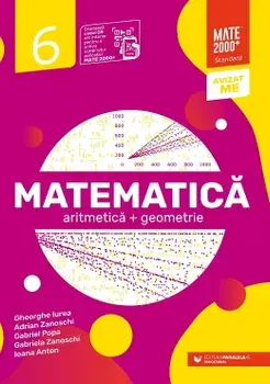 Matematica. Aritmetica + geometrie. Clasa 6/Gheorghe Iurea, Adrian Zanoschi, Gabriel Popa, Gabriela Zanoschi, Ioana Anton