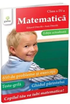 Matematica. Clasa a IV-a. Editie actualizata/Eduard Dancila, Ioan Dancila