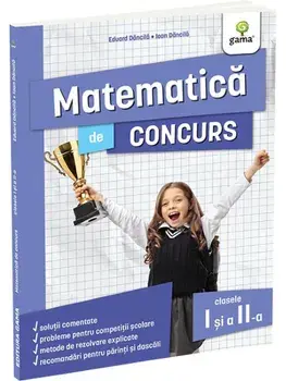 Matematica de concurs. Clasele I si a II-a. Editia a II-a/Eduard Dancila, Ioan Dancila