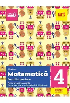 Matematica. Exercitii si probleme pentru pregatirea curenta + pentru exersare in vederea Evaluarii Nationale. Clasa 4/Alina Radu
