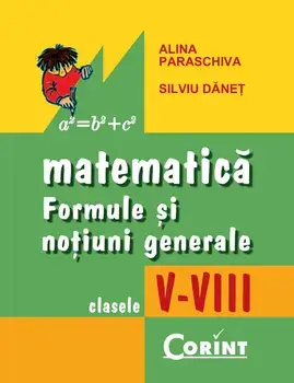 Matematica. Formule si notiuni generale. Clasele V-VIII/Alina Paraschiva, Silviu Danet