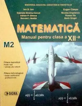 Matematica M2. Manual pentru clasa a XII-a/Ion D. Ion, Neculai Nedita, Adrian Ghioca, Eugen Campu, Nicolae Angelescu, Gabriela Streinu-Cercel, Boris Singer, Ilie R