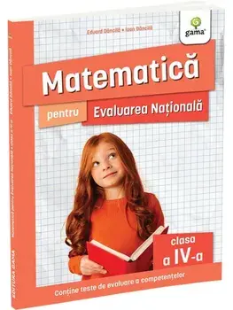 Matematica pentru Evaluarea Nationala. Clasa a IV-a. Editia a II-a/Eduard Dancila, Ioan Dancila