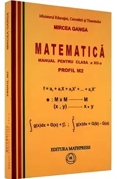 Matematica. Profil M2. Manual pentru clasa a XII-a/Mircea Ganga