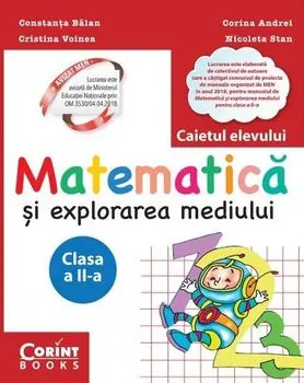 Matematica si explorarea mediului. Caietul elevului. Clasa a II-a/Constanta Balan, Corina Andrei, Cristina Voinea, Nicoleta Stan