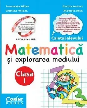 Matematica si explorarea mediului. Caietul elevului. Clasa I. Editie revizuita/Constanta Balan, Cristina Voinea, Corina Andrei, Nicoleta Stan
