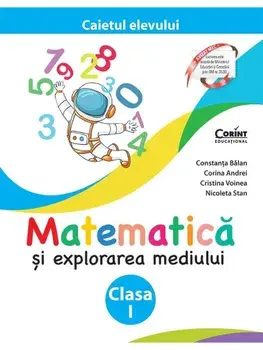 Matematica si explorarea mediului. Caietul elevului. Clasa I. Editia a II-a/Constanta Balan, Cristina Voinea, Corina Andrei, Nicoleta Stan