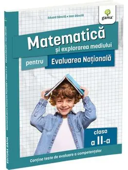 Matematica si explorarea mediului pentru Evaluarea Nationala. Clasa a II-a. Editia a II-a/Eduard Dancila, Ioan Dancila