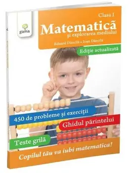 Matematica si exprolarea mediului. Clasa I. Editie actualizata/Eduard Dancila, Ioan Dancila