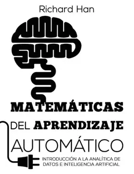 Matemticas del Aprendizaje Automtico: Introduccin a la analtica de datos e inteligencia artificial, Paperback/Richard Han