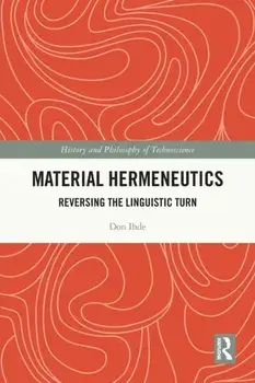 Material Hermeneutics. Reversing the Linguistic Turn, Paperback/Don Ihde