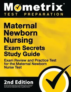 Maternal Newborn Nursing Exam Secrets Study Guide - Exam Review and Practice Test for the Maternal Newborn Nurse Test: [2nd Edition], Paperback/Mometrix