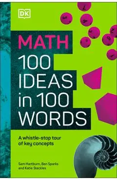 Math 100 Ideas in 100 Words: A Whistle-Stop Tour of Science's Key Concepts - Dk