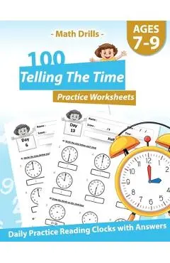 Math Drills - 100 Telling The Time Practice Worksheets - Daily Practice Reading Clocks With Answers: Clocks, Hours, Quarter Hours, Five Minutes, Minut - Pinkart House Publishing