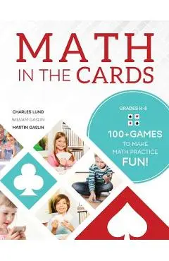 Math in the Cards: 100+ Games to Make Math Practice Fun - Charles Lund