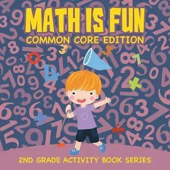 Math Is Fun (Common Core Edition): 2nd Grade Activity Book Series, Paperback/Baby Professor