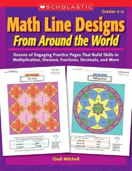 Math Line Designs from Around the World Grades 4-6: Dozens of Engaging Practice Pages That Build Skills in Multiplication, Division, Fractions, Decima/Cindi Mitchell