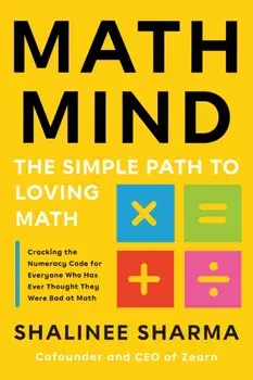 Math Mind. The Simple Path to Loving Math, Hardback/Shalinee Sharma