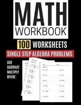 Math Workbook 100 Worksheets Single Step Algebra Problems Add Subtract Multiply Divide, Paperback/Kitty Learning