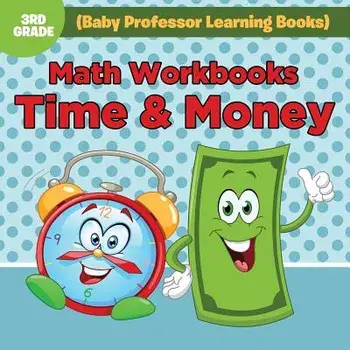 Math Workbooks 3rd Grade: Time & Money (Baby Professor Learning Books), Paperback/Baby Professor